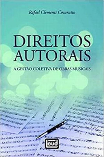 Direitos Autorais : A Gestão Coletiva de Obras Musicais, de Rafael Clementi Corururtto. Editora LEUD, capa mole em português