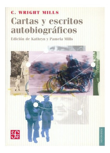 Cartas Y Escritos Autobiográficos, De Charles Wright Mills., Vol. Volúmen Único. Editorial Fondo De Cultura Económica, Tapa Blanda En Español, 2004