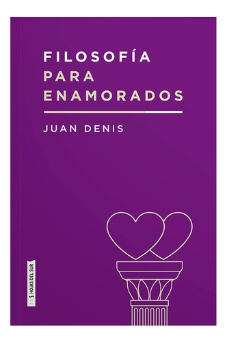 Filosofía Para Enamorados - Juan Denis