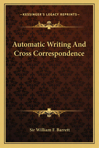 Automatic Writing And Cross Correspondence, De Barrett, William F.. Editorial Kessinger Pub Llc, Tapa Blanda En Inglés