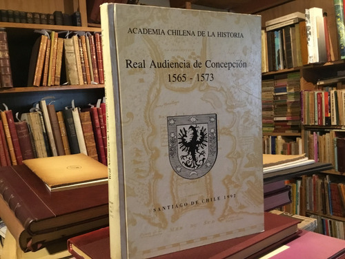 Real Audiencia Concepciòn 1565-1573 Documentos Lira Montt