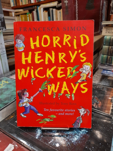 Horrid Henry`s Wicked Ways / F Simon / Ilustra Tony Ross