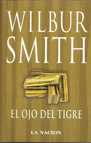 El Ojo Del Tigre Promo: Col. La Nacion, De Wilbur Smith. Editorial La Nación, Tapa Blanda, Edición 1 En Español