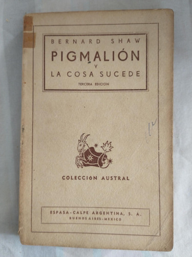 Pigmalión Y La Cosa Sucede - Bernard Shaw