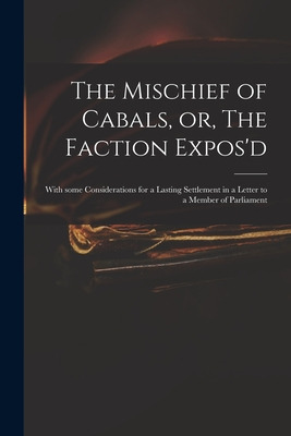 Libro The Mischief Of Cabals, Or, The Faction Expos'd: Wi...