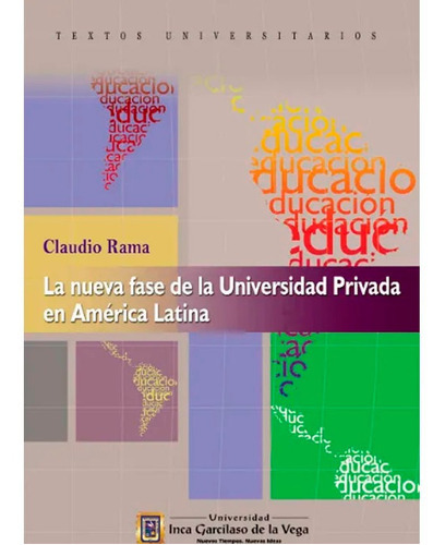 La Nueva Fase De La Universidad Privada En América Latina, De Claudio Rama. Editorial Universidad Inca Garcilaso De La Vega, Tapa Blanda En Español, 2012