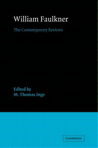 American Critical Archives: William Faulkner: The Contemporary Reviews Series Number 5, De M. Thomas Inge. Editorial Cambridge University Press, Tapa Dura En Inglés