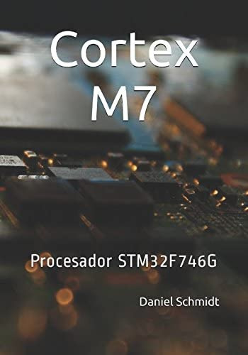 Libro: Cortex M7: Procesador Stm32f746g (spanish Edition)