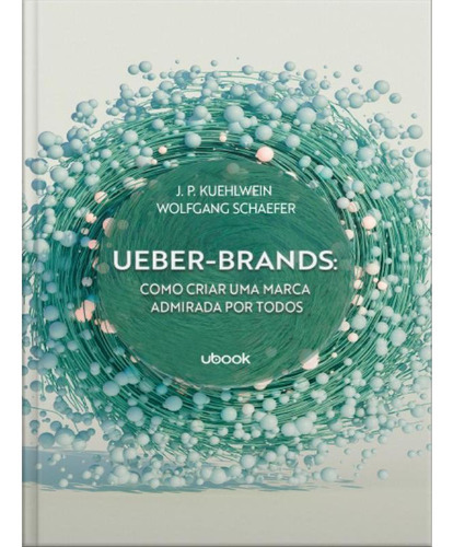 Ueber-brands - Como Criar Uma Marca Admirada Por Todos, De Kuehlwein, J. P. / Schaefer, Wolfgang. Editora Ubook Editora, Capa Mole Em Português