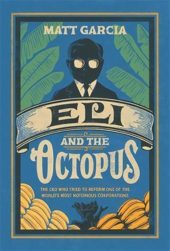 Eli And The Octopus : The Ceo Who Tried To Reform One Of The World's Most Notorious Corporations, De Matt Garcia. Editorial Harvard University Press, Tapa Dura En Inglés