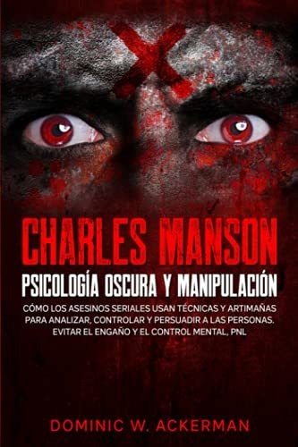 Charles Manson - Psicologia Oscura Y Manipulacion