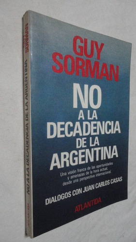 No A La Decadencia Argentina - Guy Sorman- Ed. Atlantida 