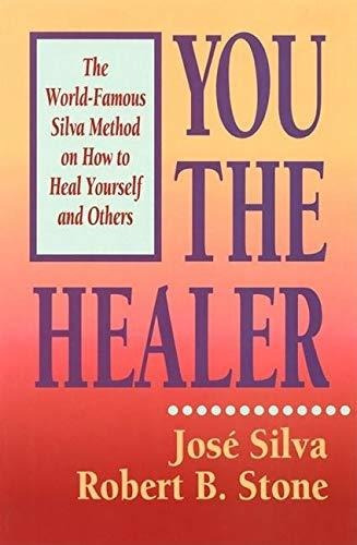 Book : You The Healer The World-famous Silva Method On How.