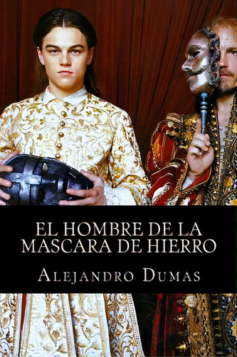 El Hombre De La Mascara De Hierro, De Dumas Alejandro. Editorial Createspace, Tapa Blanda En Español