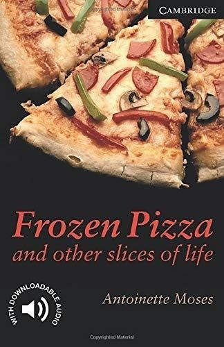 Frozen Pizza And Other Slices Of Life Level 6, De Moses, Antoinette. Editorial Cambridge University Press, Tapa Blanda En Inglés