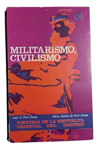 Militarismo, Civilismo - Pivel Devoto Y Alcira Ranieri