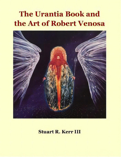 The Urantia Book And The Art Of Robert Venosa, De Kerr Iii, Stuart R.. Editorial Createspace, Tapa Blanda En Inglés