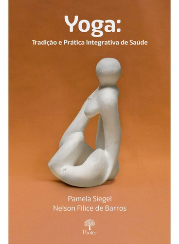 Livro Yoga: Tradição E Prática Integrativa De Saúde, De Siegel, Pamela. Editora Pontes, Capa Mole, Edição 1 Em Português, 2022