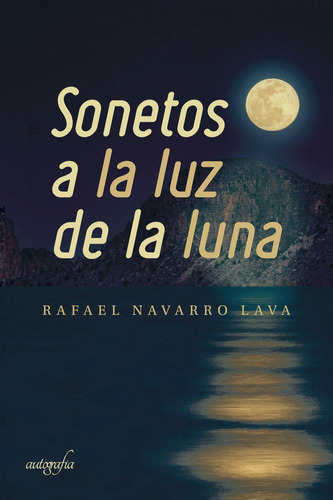 Sonetos A La Luz De La Luna, De Navarro Lava , Rafael.., Vol. 1.0. Editorial Autografía, Tapa Blanda, Edición 1.0 En Español, 2018