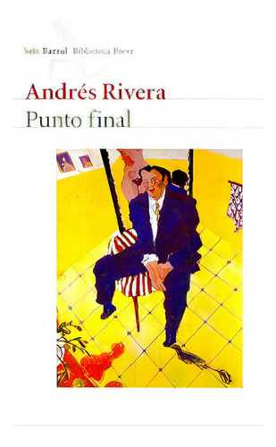 Punto Final, De Andrés Rivera. Editorial Emecé Editores, Tapa Blanda, Edición 1 En Español, 2006