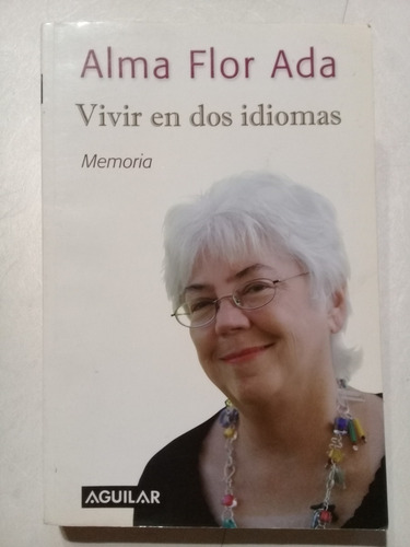 Vivir En Dos Idiomas - Alma Flor Ada -editorial Aguilar 2009