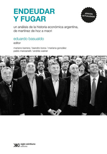 Endeudar Y Fugar - Un Analisis De La Historia Economica Argentina De Martinez De Hoz A Macri (Edicion Actualizada), de BASUALDO, EDUARDO. Editorial Siglo Xxi Editores, tapa blanda en español, 2020