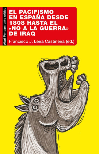 El Pacifismo En Espaãâa Desde 1808 Hasta No A La Guerra Iraq, De Francisco J Leira Castiñeira. Editorial Ediciones Akal, Tapa Blanda En Español