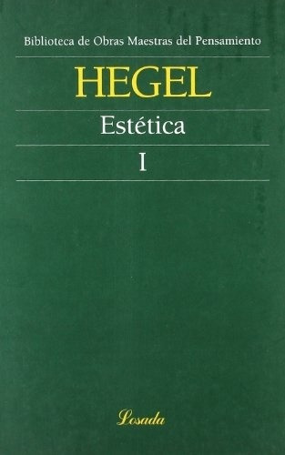Estetica I - Hegel , George Wilhelm Friedrich