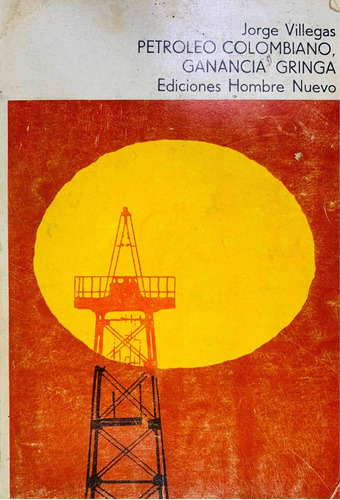 Petróleo Colombiano, Ganancia Gringa. Jorge Villegas.