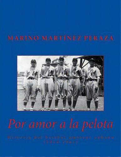 Por Amor A La Pelota. Historia Del Beisbol Amateur Cubano (1914-1961), De Martinez Peraza, Marino. Editorial Createspace, Tapa Blanda En Español