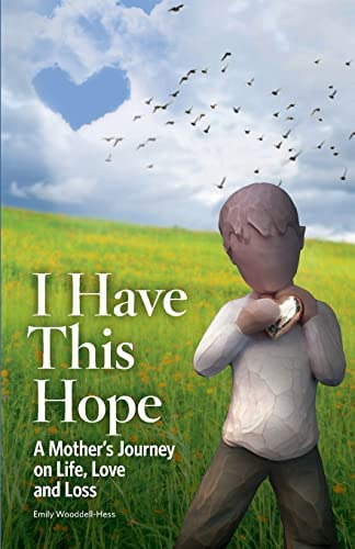 I Have This Hope: A Motherøs Journey On Life, Love And Loss, De Wooddell-hess, Emily. Editorial Createspace Independent Publishing Platform, Tapa Blanda En Inglés