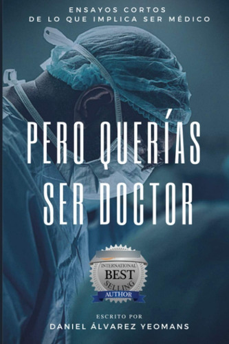 Pero Querías Ser Doctor. Daniel Álvarez Yeomans