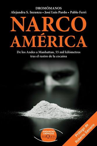 Narcoamérica: De los Andes a Manhattan, 55 mil kilómetros tras el rastro de la cocaína, de Dromómanos. Serie Andanzas Editorial Tusquets México, tapa blanda en español, 2015