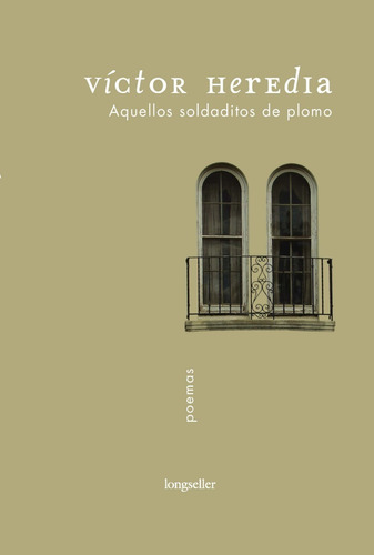 Aquellos Soldaditos De Plomo - Victor Heredia - Longseller 