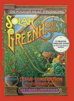 The Food And Heat Producing Solar Greenhouse - Rick Fishe...