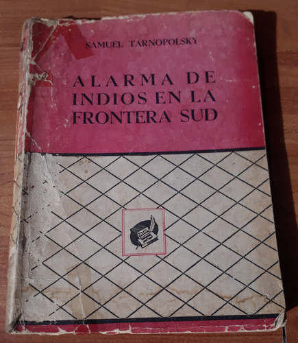 Alarma De Indios En La Frontera Sud - Samuel Tarnopolsky 