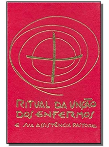 Ritual Da Unção Dos Enfermos E Sua Assistência Pastoral