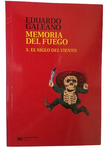 Memoria Del Fuego 3 El Siglo Del Viento Eduardo Galeano