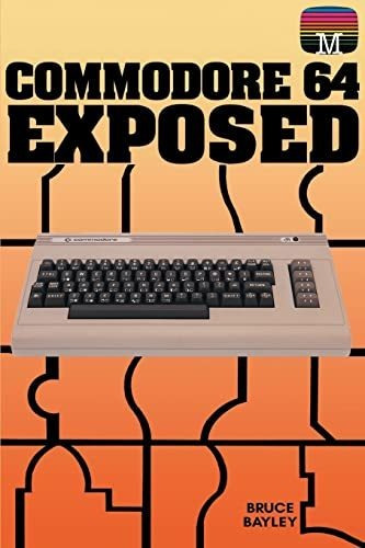 Book : Commodore 64 Exposed (retro Reproductions) - Bayley,