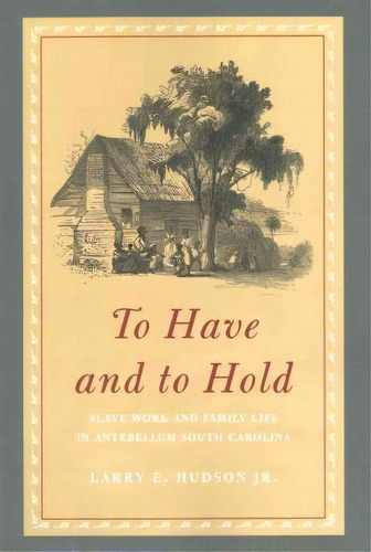 To Have And To Hold, De Larry E. Hudson. Editorial University Georgia Press, Tapa Blanda En Inglés