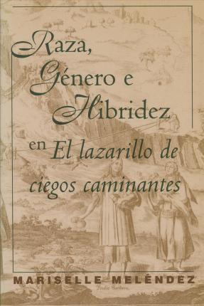 Libro Raza, Genero E Hibridez En El Lazarillo De Ciegos C...