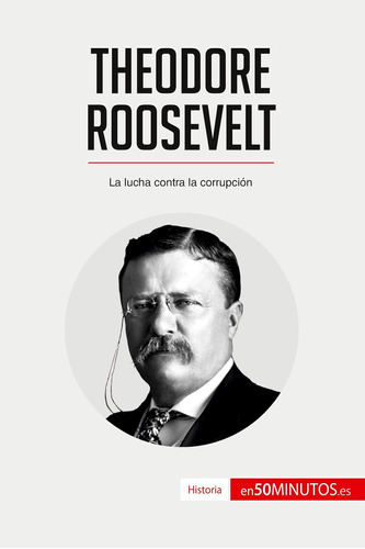 Libro: Theodore Roosevelt: La Lucha Contra Corrupción (his