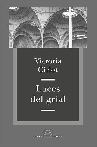 Luces Del Grial - Victoria Cirlot