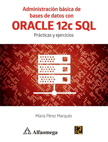 Administracion Basica De Bases De Datos Con Oracle 12c Sql P