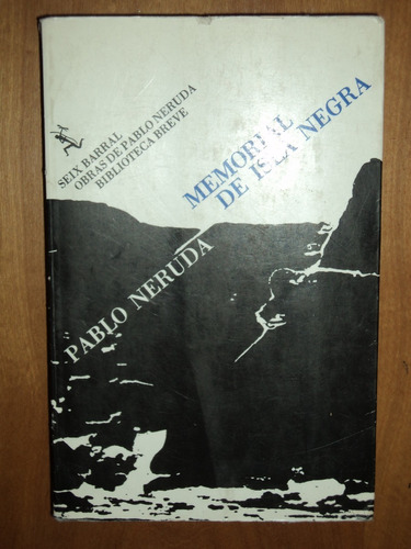 Memorial De Isla Negra - Pablo Neruda, 1982, Seix Barral.