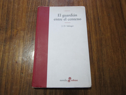 El Guardián Entre El Centeno - J. D. Salinger - Ed: Edhasa