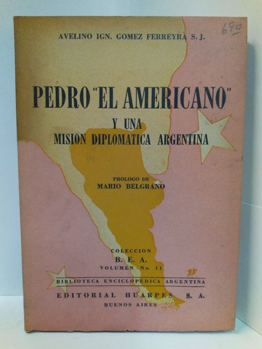 Pedro  El Americano  Y Una Misión Diplomatica - Gomez F. A.