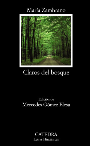 Claros del bosque, de Zambrano, María. Serie Letras Hispánicas Editorial Cátedra, tapa blanda en español, 2011