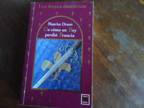 Libro De Cómo Un Rey Perdió Francia Maurice Druon