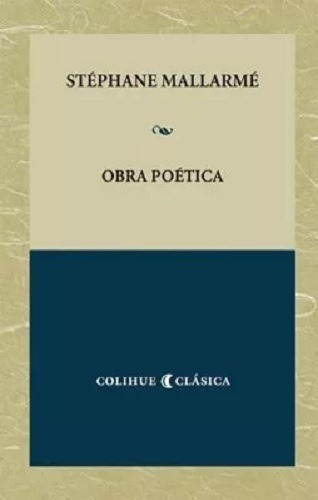 Obra Poética, De Stéphane Mallarmé., Vol. 1. Editorial Colihue, Tapa Blanda En Español, 2013